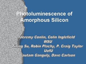 Photoluminescence of Amorphous Silicon Overview l l Amorphous