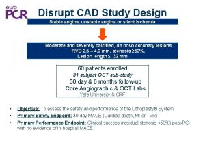 Disrupt CAD Study Design Stable angina unstable angina