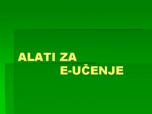 ALATI ZA EUENJE Oblici uenja Opis Tehnologija Klasina