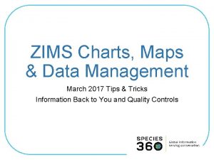 ZIMS Charts Maps Data Management March 2017 Tips
