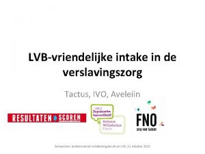 LVBvriendelijke intake in de verslavingszorg Tactus IVO Aveleijn