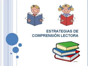 ESTRATEGIAS DE COMPRENSIN LECTORA PROPSITO Que el Docente