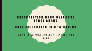 PRESCRIPTION DRUG OVERDOSE PDO GRANT DATA COLLECTION IN