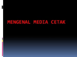 MENGENAL MEDIA CETAK Jenisjenis media 1 Majalah magazine