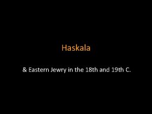 Haskala Eastern Jewry in the 18 th and