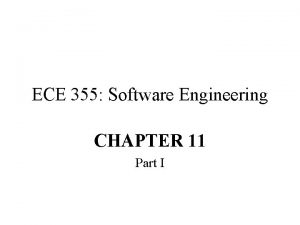ECE 355 Software Engineering CHAPTER 11 Part I