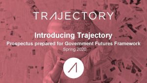 Introducing Trajectory Prospectus prepared for Government Futures Framework