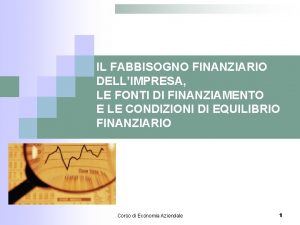 IL FABBISOGNO FINANZIARIO DELLIMPRESA LE FONTI DI FINANZIAMENTO