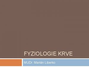 FYZIOLOGIE KRVE MUDr Marin Liberko Krev Cca 8