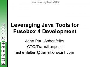 Leveraging Java Tools for Fusebox 4 Development John