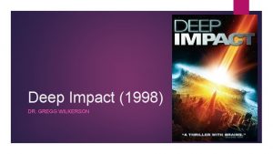 Deep Impact 1998 DR GREGG WILKERSON Director Mimi