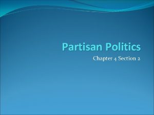 Partisan Politics Chapter 4 Section 2 Big Idea