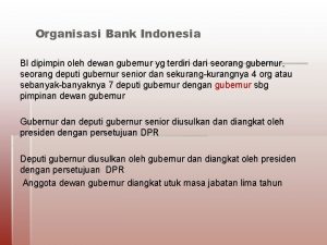 Organisasi Bank Indonesia BI dipimpin oleh dewan gubernur