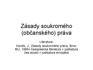 Zsady soukromho obanskho prva Literatura Hurdk J Zsady