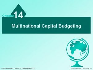 14 Chapter Multinational Capital Budgeting SouthWesternThomson Learning 2006