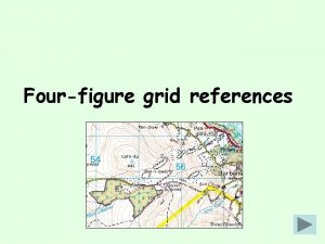 Fourfigure grid references Fourfigure grid references Fourfigures grid