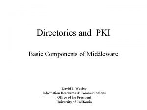 Directories and PKI Basic Components of Middleware David