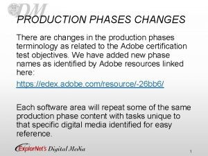 PRODUCTION PHASES CHANGES There are changes in the