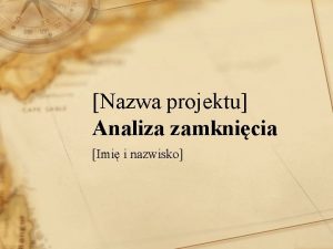 Nazwa projektu Analiza zamknicia Imi i nazwisko Wyniki