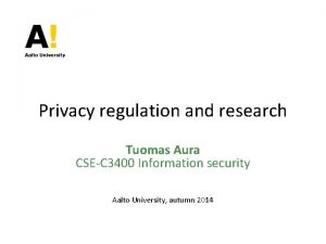 Privacy regulation and research Tuomas Aura CSEC 3400