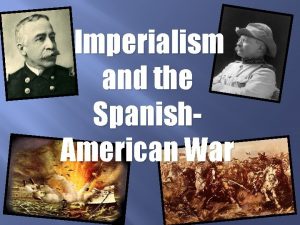 Imperialism and the Spanish American War Imperialism Definition