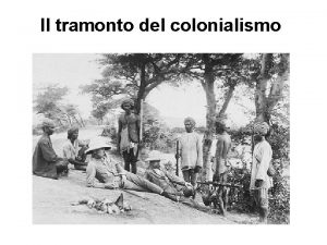 Il tramonto del colonialismo Le origini della decolonizzazione