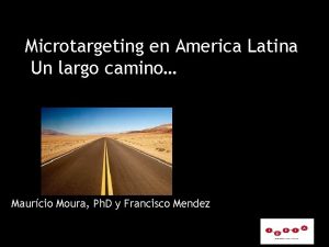 Microtargeting en America Latina Un largo camino Maurcio