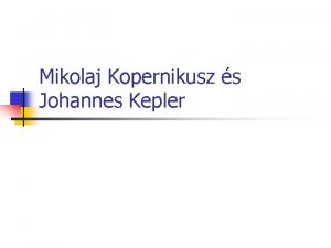 Mikolaj Kopernikusz s Johannes Kepler Kopernikusz letrajza n