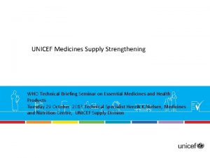 UNICEF Medicines Supply Strengthening WHO Technical Briefing Seminar