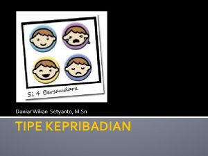 Daniar Wikan Setyanto M Sn TIPE KEPRIBADIAN 4