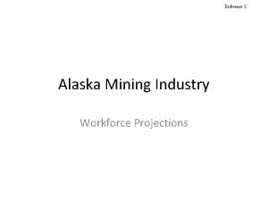 Reference 3 Alaska Mining Industry Workforce Projections Reference