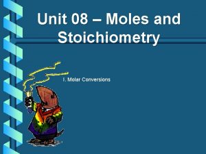 Unit 08 Moles and Stoichiometry I Molar Conversions