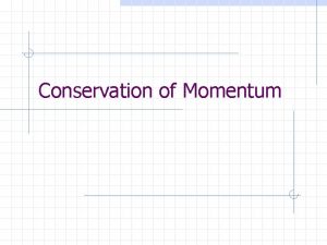 Conservation of Momentum Its the Law Momentum is