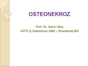 OSTEONEKROZ Prof Dr Akn Ate ATF Hastalklar ABD