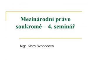 Mezinrodn prvo soukrom 4 semin Mgr Klra Svobodov