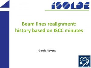 Beam lines realignment history based on ISCC minutes