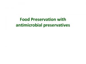 Food Preservation with antimicrobial preservatives The use of