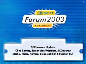 SCOsource Update Chris Sontag Senior Vice President SCOsource