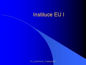 Instituce EU I VY32INOVACE 13 Instituce EU I