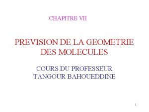 CHAPITRE VII PREVISION DE LA GEOMETRIE DES MOLECULES