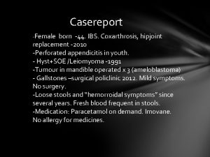Casereport Female born 44 IBS Coxarthrosis hipjoint replacement