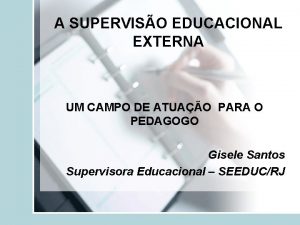 A SUPERVISO EDUCACIONAL EXTERNA UM CAMPO DE ATUAO