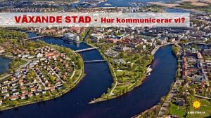 VXANDE STAD Hur kommunicerar vi ATT KOMMUNICERA FRNDRING