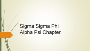 Sigma Phi Alpha Psi Chapter Officers Jennifer GaertnerOtto