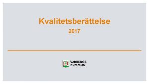 Kvalitetsberttelse 2017 Syfte Att ur ett helhetsperspektiv beskriva