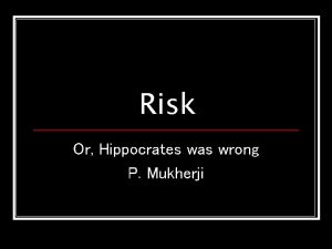 Risk Or Hippocrates was wrong P Mukherji Primum