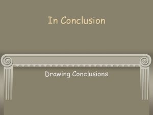 In Conclusion Drawing Conclusions A conclusion is a