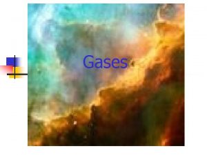 Gases Properties of ideal gases n n n