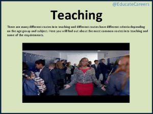 Teaching Educate Careers There are many different routes