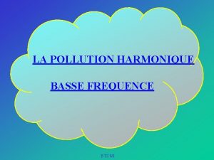 LA POLLUTION HARMONIQUE BASSE FREQUENCE BTS MI INTRODUCTION